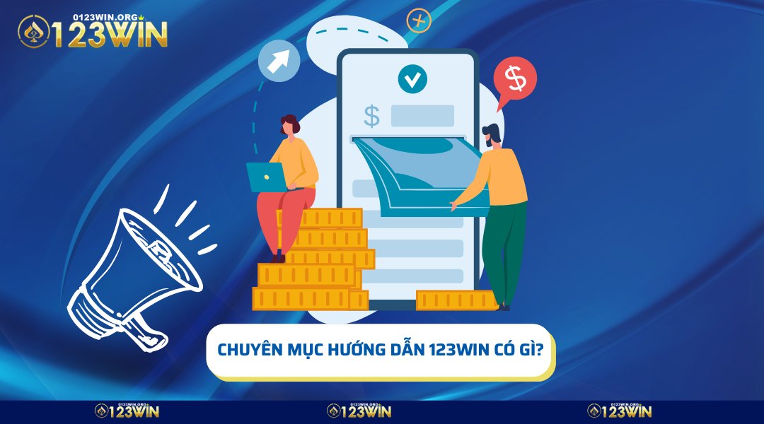 Tìm hiểu chuyên mục hướng dẫn 123win có gì?