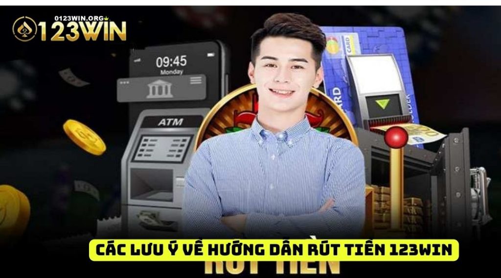 Các lưu ý về hướng dẫn rút tiền 123win