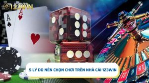 5 Lý Do Nên Chọn Chơi Trên Nhà Cái 123win Bạn Đã Biết?