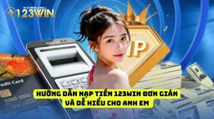 Hướng dẫn nạp tiền 123win đơn giản và dễ hiểu cho anh em