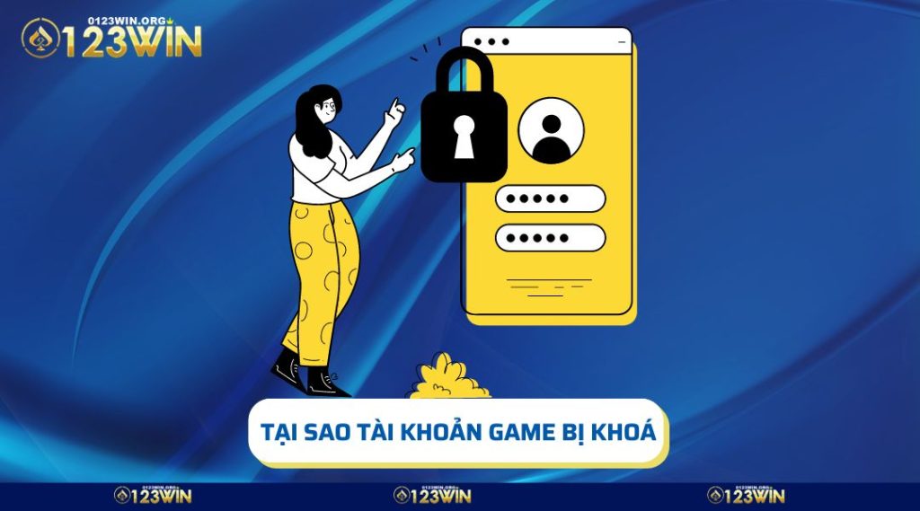 Tại Sao Tài Khoản Game Bị Khoá - 3 Nguyên Nhân Và Cách Khắc Phục