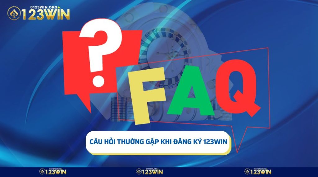 Câu hỏi thường gặp về hướng dẫn đăng ký 123win