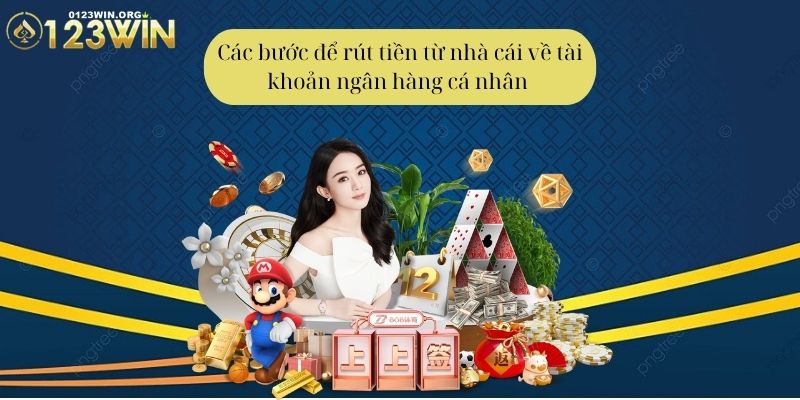 Các bước để rút tiền từ nhà cái về tài khoản ngân hàng cá nhân 