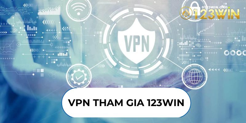 VPN Tham Gia 123WIN: Trải Nghiệm An Toàn Và Bảo Mật Thông Minh