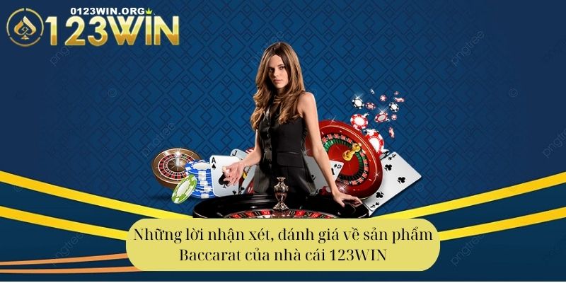 Những lời nhận xét, đánh giá về sản phẩm Baccarat của nhà cái 123WIN