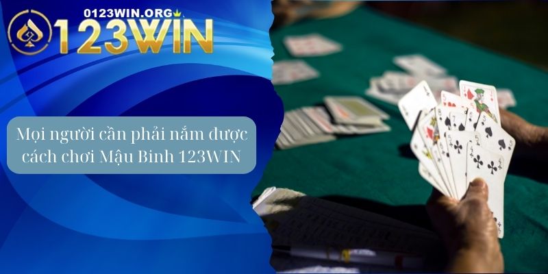 Mọi người cần phải nắm được cách chơi Mậu Binh 123WIN