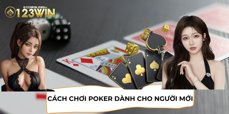 Cách chơi Poker 123WIN đúng cách dành cho người mới