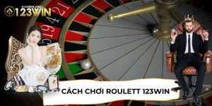 Cách Chơi Roulette 123WIN - Mẹo Giành Thắng Lớn Hiệu Quả