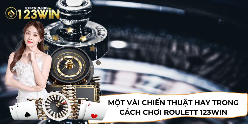 Một vài chiến thuật hay trong cách chơi Roulette 123WIN dành cho tân thủ