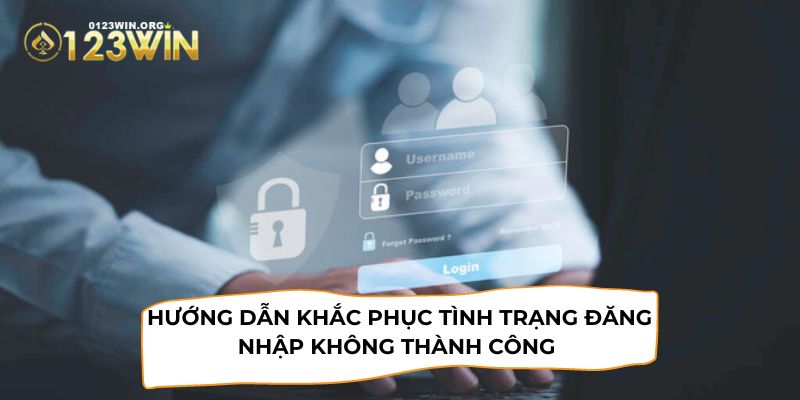 Hướng dẫn khắc phục khi đăng nhập không thành công 123WIN