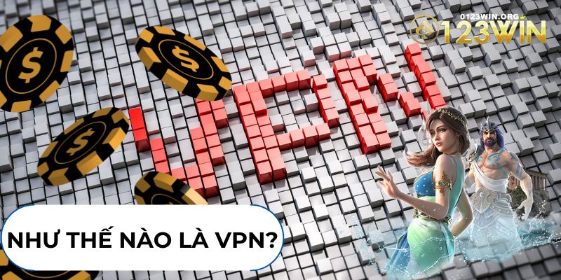 Giới thiệu chi tiết về VPN tham gia 123WIN là gì?