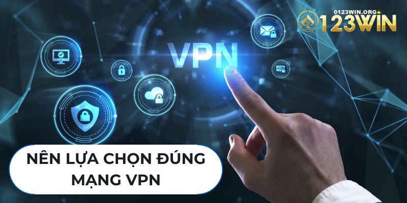 Lựa chọn VPN đúng cách sẽ mang đến trải nghiệm tuyệt vời