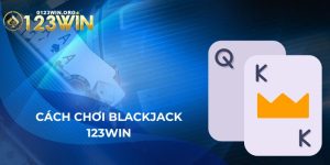 Hướng Dẫn Cách Chơi Blackjack 123WIN Dành Cho Tân Binh